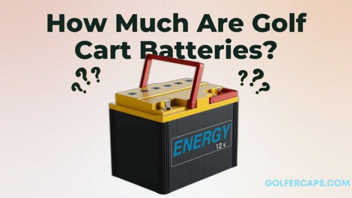 How Much Are Golf Cart Batteries?