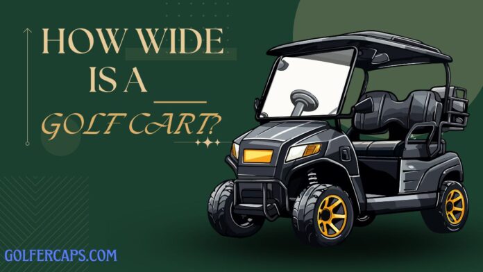 HOW WIDE IS A GOLF CART?