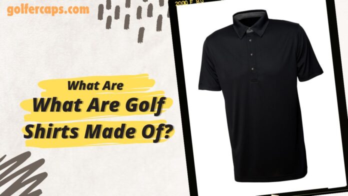 What Are Golf Shirts Made Of?