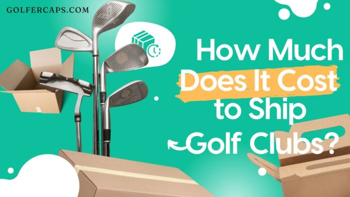 How Much Does It Cost to Ship Golf Clubs?
