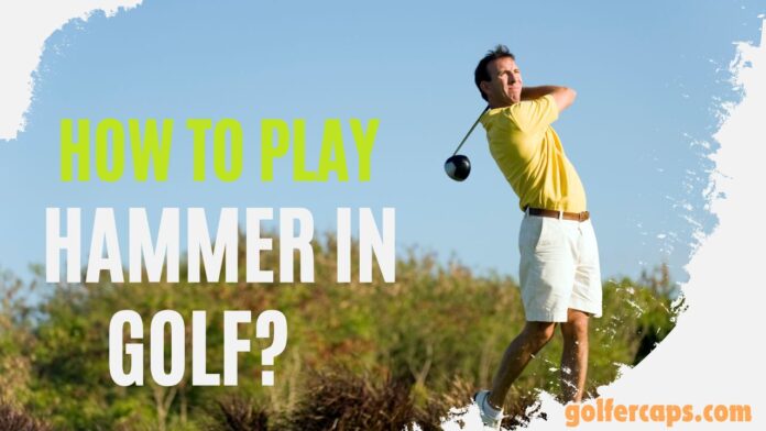 How to Play Hammer in Golf?