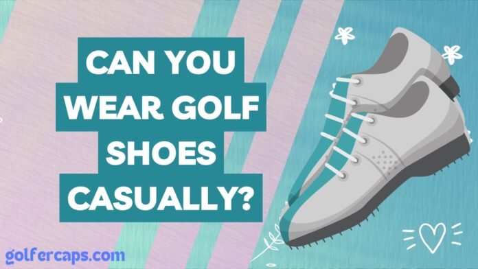 Can You Wear Golf Shoes Casually?