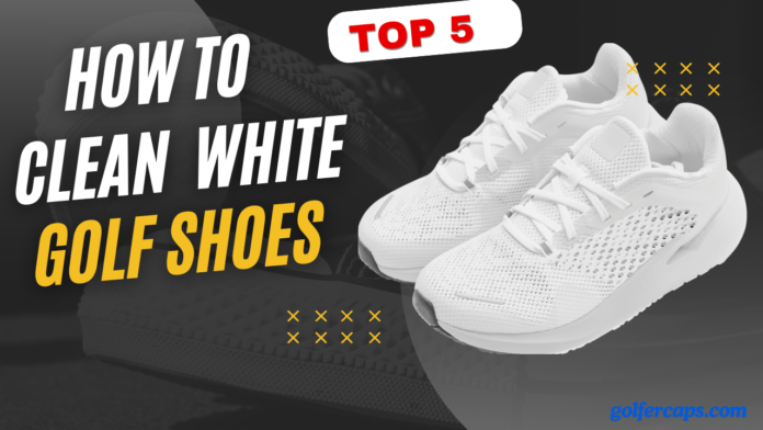 HOW TO CLEAN WHITE GOLF SHOES?
