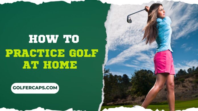 how can i practice golf at home